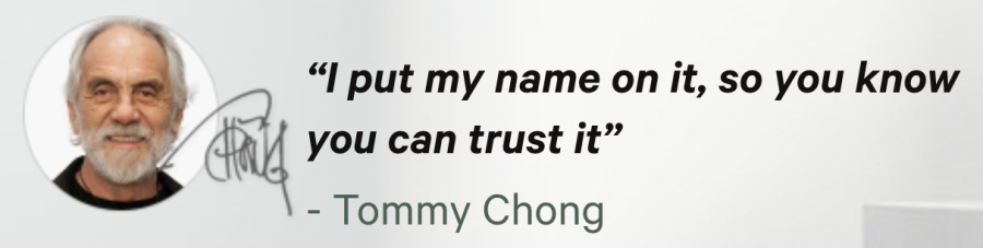 "I put my name on it, so you can trust it" says Tommy Chong